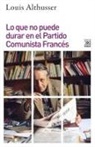 Louis Althusser - Lo que no puede durar en el Partido Comunista Francés