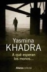 Yasmina Khadra - A qué esperan los monos--