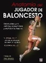 Brian Cole, Rob Panariello - Anatomía del jugador de baloncesto : guía ilustrada para optimizar el rendimiento y minimizar las lesiones