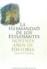 Antonio Gutiérrez de la Peña - La Hermandad de los Estudiantes : noventa años de historia