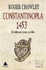 Roger Crowley - Constantinopla 1453