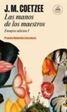 J. M. Coetzee - Las manos de los maestros. Ensayos selectos I
