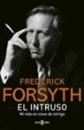 Frederick Forsyth - El intruso : mi vida en clave de intriga