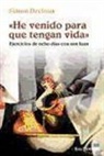 Simon Decloux - He venido para que tengan vida : ejercicios de ocho días con san Juan
