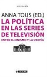 Anna Tous Rovirosa - La política en las series de televisión : entre el cinismo y la utopía