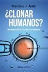 Francisco Ayala, Francisco José Ayala Carcedo - ¿Clonar humanos? : ingeniería genética y futuro de la humanidad