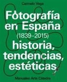 Carmelo Vega de la Rosa - Fotografía en España, 1839-2015 : historia, tendencias, estéticas