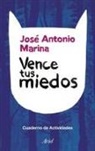 José Antonio Marina - Vence tus miedos. Cuaderno de actividades