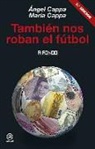 María Cappa Fernández, Ángel Cappa Polchi - También nos roban el fútbol