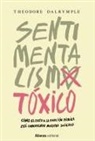 Theodore Dalrymple - Sentimentalismo tóxico : cómo el culto a la emoción pública está corroyendo nuestra sociedad