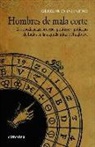 Gregorio Salinero - Hombres de mala corte : desobediencias, procesos políticos y gobierno de Indias en la segunda mitad del siglo XVI