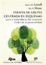 Joan M. . . . [et al. Farrell - Terapia de grupo centrada en esquemas para el tratamiento del trastorno límite de la personalidad : manual de tratamiento simple y detallado con cuaderno de trabajo para el paciente