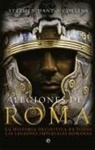 Stephen Dando-Collins - Legiones de Roma : la historia definitiva de todas las legiones imperiales romanas