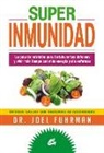 Joel Fuhrman - Superinmunidad : la guía de nutrición para fortalecer tus defensas y vivir más tiempo con más energía y sin enfermar