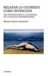 Manuel García-Carpintero - Relatar lo ocurrido como invención : una introducción a la filosofía de la ficción contemporánea