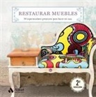 Maite Martín, María Teresa Martín Martínez - Restaurar muebles : 50 espectaculares proyectos para hacer en casa