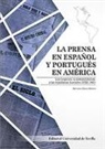 Antonio Checa Godoy - La prensa en español y portugués en América : los orígenes, la independencia y las repúblicas liberales, 1722-1903