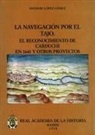 Antonio López Gómez - La navegación por el Tajo : el reconocimiento de Carduchi en 1641 y otros proyectos
