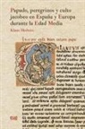 Klaus Herbers - Papado, peregrinos y culto Jacobeo en España y Europa durante la Edad Media