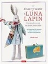Sarah Peel - Coser y vestir a Luna Lapin : una muñeca con un gusto impecable : 20 proyectos con patrones a tamaño natural de su vestuario y accesorios
