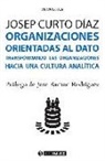 Josep Curto Díaz - Organizaciones orientadas al dato : transformando las organizaciones hacia una cultura analítica