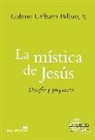 Gabino Uríbarri Bilbao - La mística de Jesús : desafío y propuesta