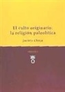Jacinto Choza - El culto originario : la religión paleolítica