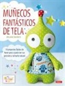 Melanie Mcneice - Muñecos fantásticos de tela : 10 proyectos fáciles de hacer paso a paso con sus patrones a tamaño natural
