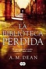 A. M. Dean - La biblioteca perdida : el conocimiento es poder, y el poder puede matar