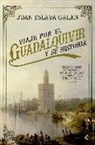 Juan Eslava Galán - Viaje por el Guadalquivir y su historia : de los orígenes de Tarteso al esplendor del oro de América y los pueblos de sus riberas