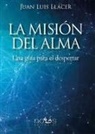 Juan Luis Llácer Fernández-Mayoralas - La misión del alma : una guía para el despertar