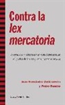 Juan Hernández Zubizarreta, Pedro Ramiro Pérez - Contra la lex mercatoria : propuestas y alternativas para desmantelar el poder de las empresas transnacionales