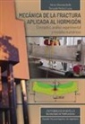 Héctor Cifuentes Bulté, Fernando Medina Encina - Mecánica de la fractura aplicada al hormigón : conceptos, análisis experimental y modelos numéricos