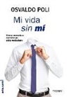 Osvaldo Poli - Mi vida sin mí : cómo encontrar nuestro yo más verdadero