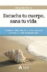 Eduardo Francisco Roino - Escucha tu cuerpo, sana tu vida : aprende cómo funciona tu cuerpo para prevenir y curar enfermedades