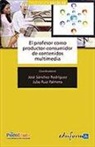 Julio Cabero Almenara, Juan José Leiva Olivencia, Julio Ruiz Palmero, Enrique Sánchez Rivas, Juan Manuel Trujillo Torres - El profesor como productor y consumidor de contenidos multimedia