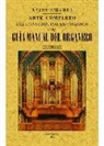 Mariano Tafall y Miguel - Arte completo del constructor de órganos ó sea Guia manual del organero : comprende desde los principios elementales del oficio, hasta llegar gradualmente á poder construir magníficos órganos para grandes templos