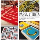 John Foster - Papel Y Tinta: Un Catálogo de Técnicas, Métodos Y Materiales Para Imprimir