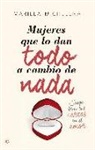 Mariela Michelena - Mujeres que lo dan todo a cambio de nada : juega bien tus cartas en el amor