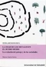 Marcos García García - La Edad de los Metales en el Duero medio : la evolución del paisaje y de las sociedades