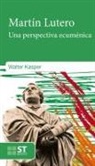 Walter Kasper - Martin Lutero : una perspectiva ecuménica