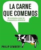 Philip Lymbery - La carne que comemos : el verdadero coste de la ganadería industrial