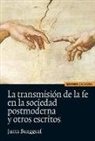 Jutta Burggraf - La transmisión de la fe en la sociedad postmoderna y otros escritos