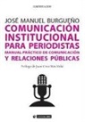 José Manuel Burgueño Muñoz - Comunicación institucional para periodistas : manual práctico de comunicación y relaciones públicas