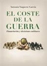 Antonio Vaquera García - El coste de la guerra : financiación y decisiones militares