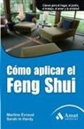 COMO APLICAR EL FENG SHUI: Claves para el hogar, el jardín, el trabajo, el amor y la amistad