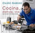 Darío Barrio Domínguez - Cocina, disfruta, vive : las recetas que yo hago en casa