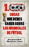 Juan Ignacio Gallardo Tomé, Rafael González-Palencia Jiménez - 1000 cosas que debes saber sobre los mundiales de fútbol