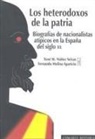 Fernando . . . [et al. Molina Aparicio, Xosé M. Núñez Seixas - Los heterodoxos de la patria : biografías de nacionalistas atípicos en la España del siglo XX