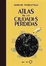 Alberto Ollé Martín, Aude de Tocqueville - Atlas de las ciudades perdidas